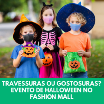 Travessuras ou Gostosuras Evento de Halloween no Fashion Mall